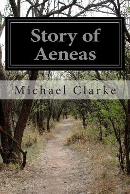 Story of Aeneas by Clarke, Michael