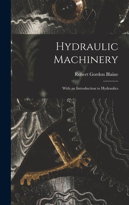 Hydraulic Machinery: With an Introduction to Hydraulics by Blaine, Robert Gordon