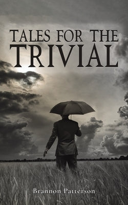 Tales For The Trivial by Patterson, Brannon