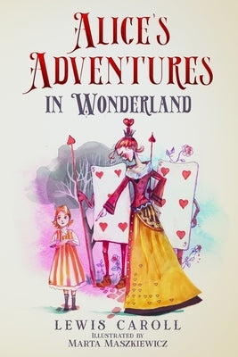 Alice's Adventures in Wonderland (Illustrated by Marta Maszkiewicz) by Carroll, Lewis