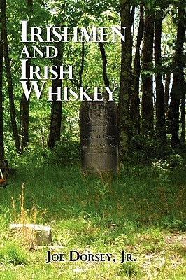 Irishmen and Irish Whiskey by Dorsey, Joe, Jr.