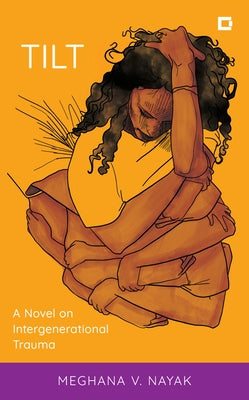 Tilt: A Novel on Intergenerational Trauma by Nayak, Meghana V.