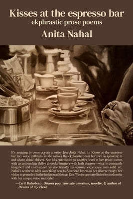 Kisses at the espresso bar: ekphrastic prose poems by Nahal, Anita