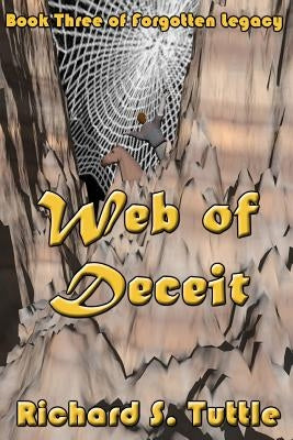 Web Of Deceit: Forgotten Legacy, Book 3 by Tuttle, Richard S.