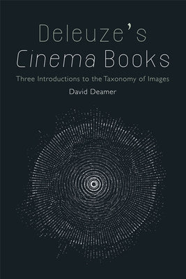 Deleuze's Cinema Books: Three Introductions to the Taxonomy of Images by Deamer, David