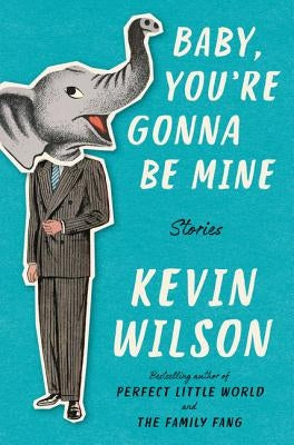 Baby, You're Gonna Be Mine: Stories by Wilson, Kevin