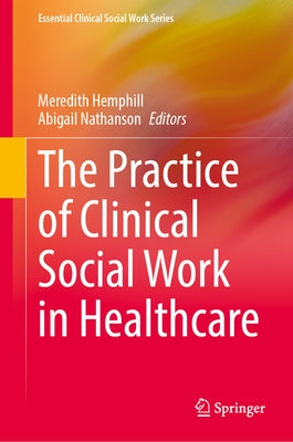 The Practice of Clinical Social Work in Healthcare by Hemphill, Meredith