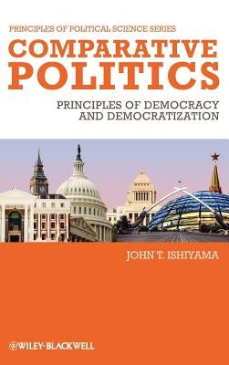 Comparative Politics: Principles of Democracy and Democratization by Ishiyama, John T.