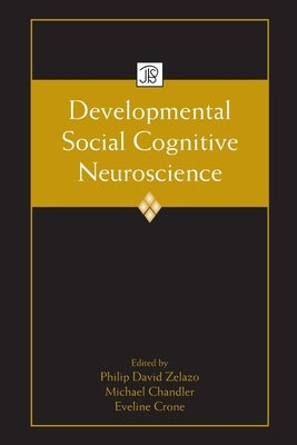 Developmental Social Cognitive Neuroscience by Zelazo, Philip David