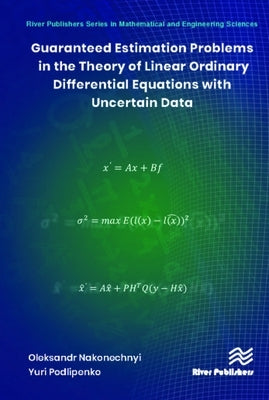 Guaranteed Estimation Problems in the Theory of Linear Ordinary Differential Equations with Uncertain Data by Nakonechnyi, Oleksandr