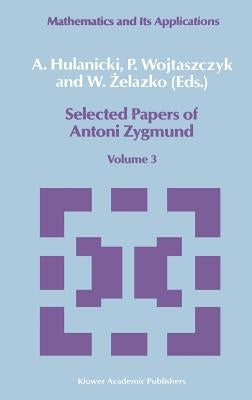 Selected Papers of Antoni Zygmund: Volume 3 by Hulanicki, A.