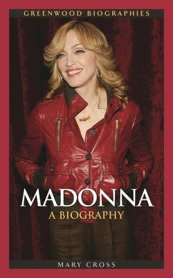 Madonna: A Biography by Cross, Mary