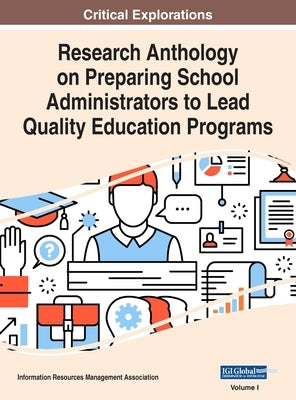 Research Anthology on Preparing School Administrators to Lead Quality Education Programs, VOL 1 by Management Association, Information Reso