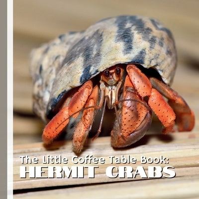 The Little Coffee Table Book: Hermit Crabs: 75 captivating facts that explore the world of hermit crabs-from their shell-swapping adventures and cleve by Design, Mehco