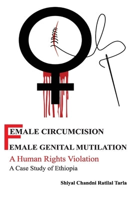 Female Circumcision Female Genital Mutilation A Human Rights Violation A Case Study of Ethiopia by Chandni, Shiyal