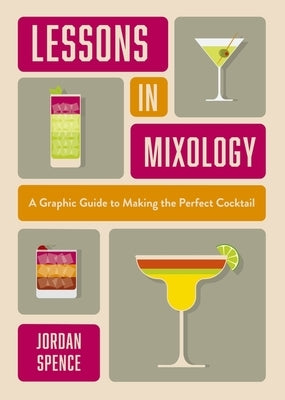 Lessons in Mixology: A Graphic Guide to Making the Perfect Cocktail by Welbeck