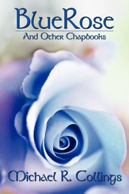 BlueRose and Other Chapbooks by Collings, Michael R.