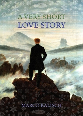 A Very Short Love Story by Kalisch, Marco