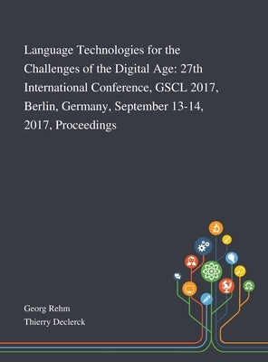 Language Technologies for the Challenges of the Digital Age: 27th International Conference, GSCL 2017, Berlin, Germany, September 13-14, 2017, Proceed by Georg Rehm