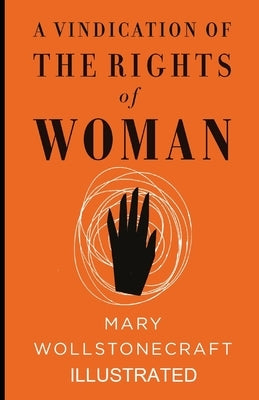 A Vindication of the Rights of Woman Illustrated by Wollstonecraft, Mary