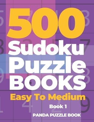 500 Sudoku Puzzle Books Easy To Medium - Book 1: Mind Games For Adults - Logic Games Adults - Brain Games Sudoku by Book, Panda Puzzle