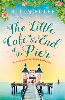 The Little Café at the End of the Pier by Rolfe, Helen