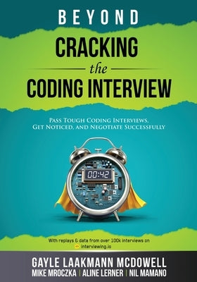 Beyond Cracking the Coding Interview by McDowell, Gayle Laakmann