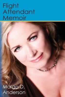 Flight Attendant Memoir by Anderson, Margo D.