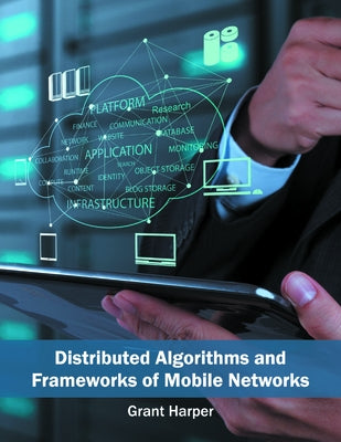 Distributed Algorithms and Frameworks of Mobile Networks by Harper, Grant