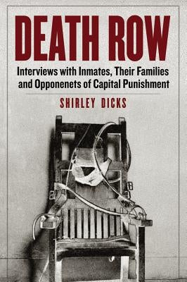 Death Row: Interviews with Inmates, Their Families and Opponents of Capital Punishment by Dicks, Shirley