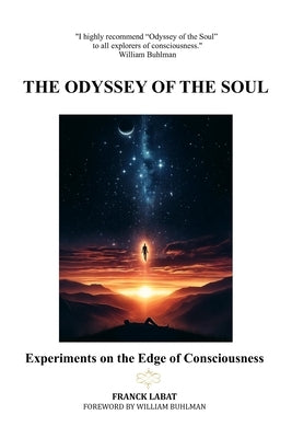 The Odyssey of the Soul: Experiments on the Edge of Consciousness by Labat, Franck