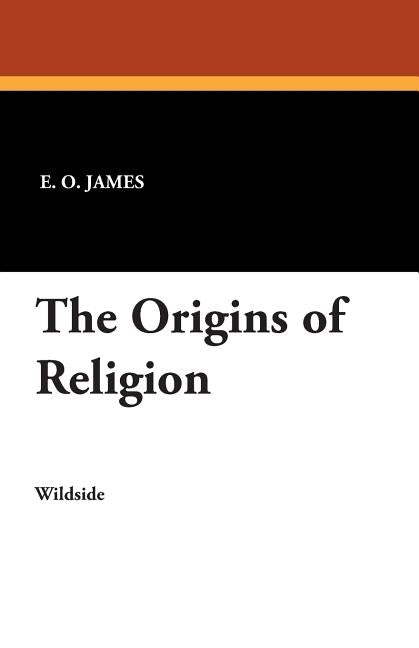 The Origins of Religion by James, E. O.