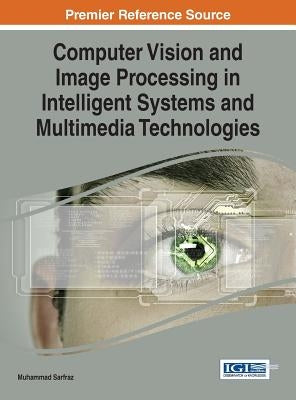 Computer Vision and Image Processing in Intelligent Systems and Multimedia Technologies by Sarfraz, Muhammad