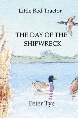 Little Red Tractor - The Day of the Shipwreck by Tye, Peter
