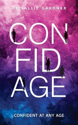 Confidage: A Psychological Guide to Transforming Anxiety into Confident Choices While Embracing Healthy Aging by Gardner, Sallie