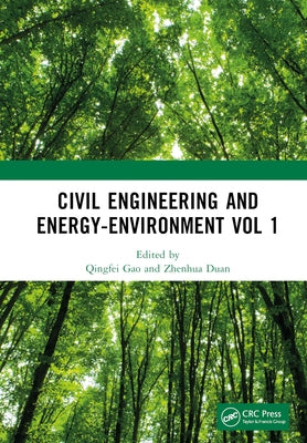 Civil Engineering and Energy-Environment Vol 1: Proceedings of the 4th International Conference on Civil Engineering, Environment Resources and Energy by Gao, Qingfei