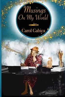 Musings on my World by Gabica, Carol