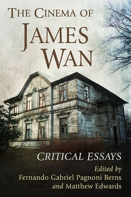 The Cinema of James WAN: Critical Essays by Pagnoni Berns, Fernando Gabriel