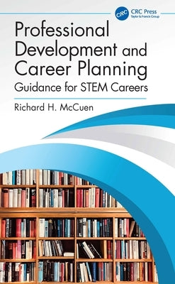 Professional Development and Career Planning: Guidance for STEM Careers by McCuen, Richard H.