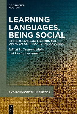 Learning Languages, Being Social: Informal Language Learning and Socialization in Additional Languages by Mohr, Susanne