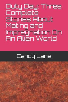 Duty Day: Three Complete Stories About Mating and Impregnation On An Alien World by Lane, Candy
