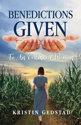 Benedictions Given to an Ordinary Woman by Gedstad, Kristin