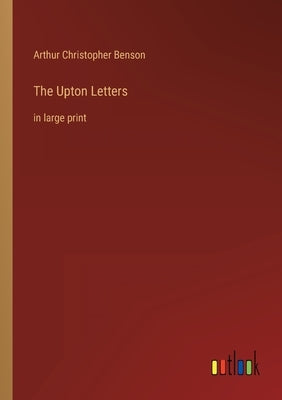 The Upton Letters: in large print by Benson, Arthur Christopher