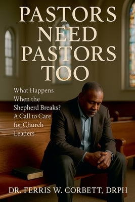 Pastors Need Pastors Too by Drph, F. W. Corbett