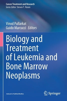 Biology and Treatment of Leukemia and Bone Marrow Neoplasms by Pullarkat, Vinod