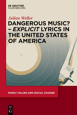 Dangerous Music? - 'Explicit' Lyrics in the United States of America by Weller, Julian