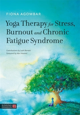 Yoga Therapy for Stress, Burnout and Chronic Fatigue Syndrome by Agombar, Fiona