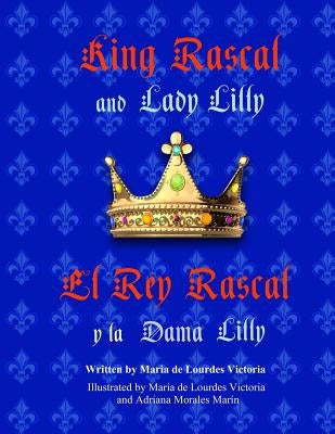 King Rascal and Lady Lilly / El Rey Rascal y la Dama Lilly: Bilingual english/spanish edition by Victoria, Maria De Lourdes