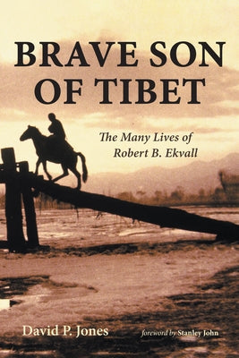 Brave Son of Tibet: The Many Lives of Robert B. Ekvall by Jones, David P.