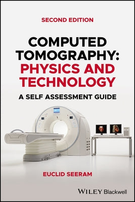 Computed Tomography: Physics and Technology. a Self Assessment Guide by Seeram, Euclid
